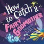 Cover: How to Catch a Fairy Godmother - Sourcebooks Wonderland