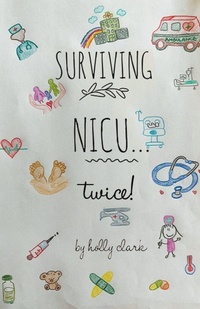 Enlarge image Cover: Surviving NICU...Twice - Holly Clark