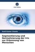 Cover: Segmentierung und Normalisierung der Iris zur Erkennung von Menschen - Verlag Unser Wissen