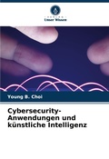 Cover: Cybersecurity-Anwendungen und k&uuml;nstliche Intelligenz - Verlag Unser Wissen
