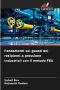 Cover: Fondamenti sui guasti dei recipienti a pressione industriali con il metodo FEA - Edizioni Sapienza