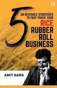 Enlarge image Cover: 5 Un-Beatable Strategies to Fast-Track Your Rice Rubber Roll Business (And Quadruple Your Customer Base) - Gullybaba Publishing House Pvt Ltd