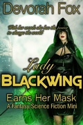Cover: Lady Blackwing Earns Her Mask, A Struggling Superhero Fantasy/Science Fiction Mini - Devorah Fox