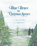 Cover: Blue Bruce the Christmas Spruce - Whistling Girl Press