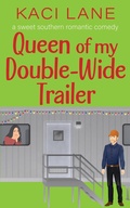 Cover: Queen of my Double-Wide Trailer: A Sweet Southern Romantic Comedy (Apple Cart County Christmas, #3) - Kaci Lane
