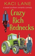 Cover: Crazy Rich Rednecks: A Sweet Southern Romantic Comedy (Apple Cart County Christmas, #2) - Kaci Lane