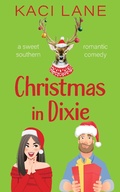 Cover: Christmas in Dixie: A Sweet Southern Romantic Comedy (Apple Cart County Christmas) - Kaci Lane