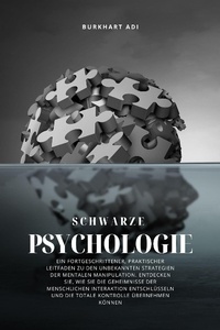 Abbildung von: Schwarze Psychologie: Ein fortgeschrittener, praktischer Leitfaden zu den unbekannten Strategien der mentalen Manipulation - Burkhart Adi