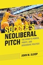 Cover: Soccer's Neoliberal Pitch - University of Alabama Press