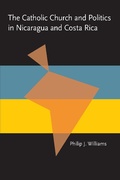 Cover: The Catholic Church and Politics in Nicaragua and Costa Rica - Princeton University Press