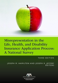 Abbildung von: Misrepresentation in the Life, Health, and Disability Insurance Application Process, Third Edition - American Bar Association