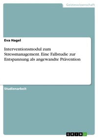 Bild vergrößern Bild: Interventionsmodul zum Stressmanagement. Eine Fallstudie zur Entspannung als angewandte Praevention - GRIN Verlag