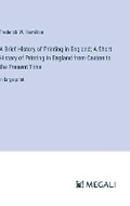 Cover: A Brief History of Printing in England; A Short History of Printing in England from Caxton to the Present Time - Megali Verlag