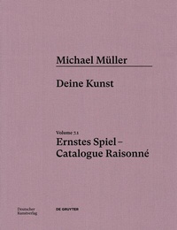 Abbildung von: Michael Müller. Ernstes Spiel. Catalogue Raisonné - Deutscher Kunstverlag (DKV)
