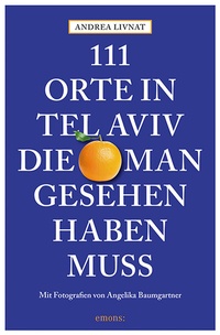 Abbildung von: 111 Orte in Tel Aviv, die man gesehen haben muss - Emons Verlag