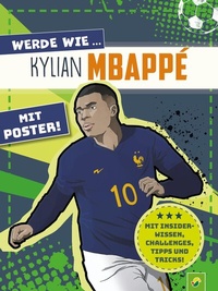 Abbildung von: Werde wie ... Kylian Mbappé | Mit Poster - Schwager & Steinlein