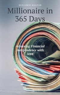 Abbildung von: Millionaire in 365 Days - Ben´s Praxisratgeber