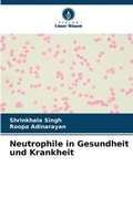 Cover: Neutrophile in Gesundheit und Krankheit - Verlag Unser Wissen