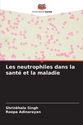 Cover: Les neutrophiles dans la sante et la maladie - Editions Notre Savoir