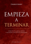 Cover: Empieza a terminar. C&oacute;mo ir de la idea al hecho - EDICIONES OBELISCO