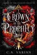 Cover: Crown of the Prophecy (Crown of the Phoenix, #3) - C.A. Varian