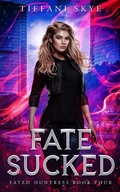 Cover: Fate Sucked (Fated Huntress, #4) - Tiffani Skye