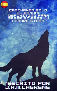 Abbildung von: Caminando Solo: El Manual Definitivo para Saber si eres un Hombre Sigma. - Julio Alberto Martinez Lagrene