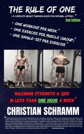Cover: The Rule of One: Maximum Strength & Size in Less Than One Hour a Week - Christian Schramm