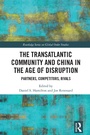 Cover: The Transatlantic Community and China in the Age of Disruption - Routledge