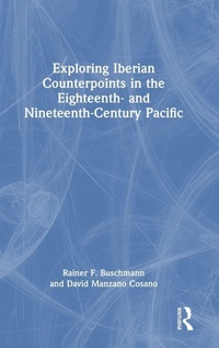 Enlarge image Cover: Exploring Iberian Counterpoints in the Eighteenth- and Nineteenth-Century Pacific - Routledge