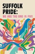 Cover: Suffolk Pride: We are the One in Five 2023 - Suffolk Queer Voices