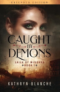 Enlarge image Cover: Caught by Demons (Laila of Midgard Book 1 Extended Edition) - Mikayla Kathryn Blanchard