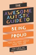Cover: The Awesome Autistic Guide to Being Proud - Jessica Kingsley Publishers