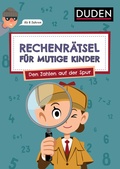 Cover: Rechenr&auml;tsel f&uuml;r mutige Kinder - Den Zahlen auf der Spur - ab 6 Jahren - Duden