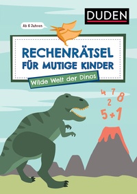 Abbildung von: Rechenrätsel für mutige Kinder - Wilde Welt der Dinos - ab 6 Jahren - Duden