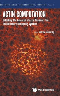 Abbildung von: Actin Computation: Unlocking The Potential Of Actin Filaments For Revolutionary Computing Systems - World Scientific Publishing Co Pte Ltd