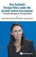 Cover: New Zealand's Foreign Policy Under The Jacinda Ardern Government: Facing The Challenge Of A Disrupted World - World Scientific Publishing Co Pte Ltd
