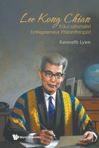 Abbildung von: Lee Kong Chian: Educationalist Entrepreneur Philanthropist - World Scientific Publishing Co Pte Ltd