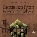 Cover: Dispatches from Puerto Nowhere - HighBridge Audio