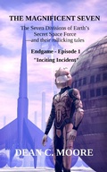 Cover: Endgame - Episode 1 - "Inciting Incident" (The Magnificent Seven, #1) - Dean C. Moore