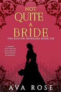 Cover: Not Quite a Bride (The Boston Heiresses, #6) - Flourish Books