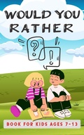 Cover: Would You Rather Book For Kids Ages 7-13 - Emily Rose