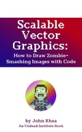 Cover: Scalable Vector Graphics: How to Draw Zombie-Smashing Images with Code (Undead Institute, #17) - John Rhea