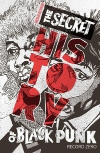 Abbildung von: The Secret History of Black Punk: Record Zero (New Edition) - Silver Sprocket