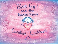 Abbildung von: Blue Girl and the Broken Heart - Caroline Lockhart