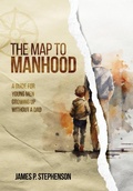 Cover: The Map to Manhood - Stepdad Press