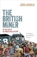 Abbildung von: The British Miner in the Age of De-Industrialization - OUP eBook
