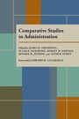 Cover: Comparative Studies in Administration - Princeton University Press