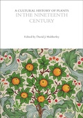 Cover: A Cultural History of Plants in the Nineteenth Century - Bloomsbury Academic