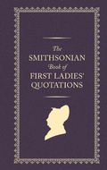 Cover: The Smithsonian Book of First Ladies' Quotations - Smithsonian Books